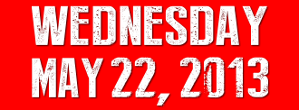 WEDNESDAY, MAY 22, 2013